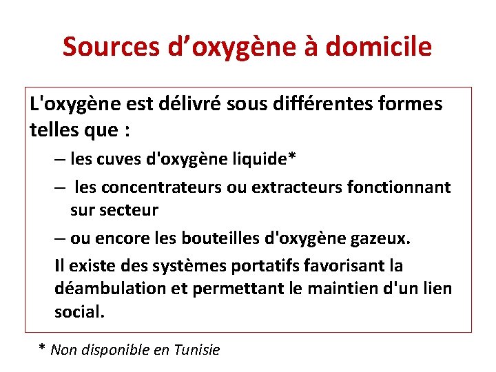 Sources d’oxygène à domicile L'oxygène est délivré sous différentes formes telles que : –