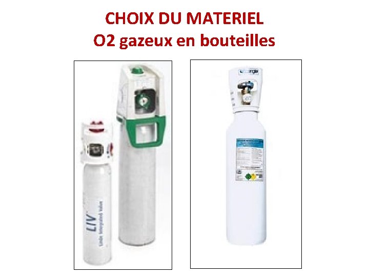 CHOIX DU MATERIEL O 2 gazeux en bouteilles 