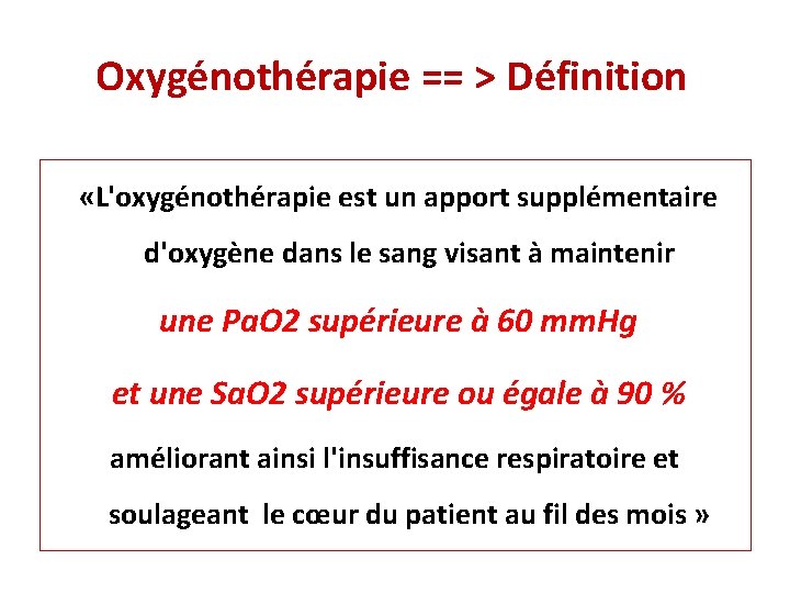 Oxygénothérapie == > Définition «L'oxygénothérapie est un apport supplémentaire d'oxygène dans le sang visant