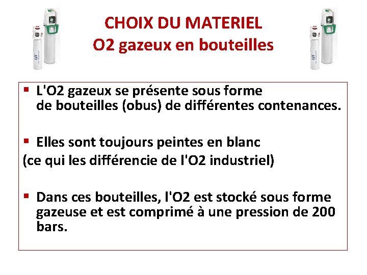 CHOIX DU MATERIEL O 2 gazeux en bouteilles § L'O 2 gazeux se présente