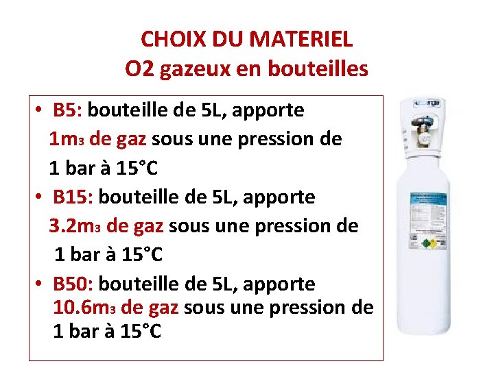 CHOIX DU MATERIEL O 2 gazeux en bouteilles • B 5: bouteille de 5 CHOIX DU MATERIEL O 2 gazeux en bouteilles • B 5: bouteille de 5