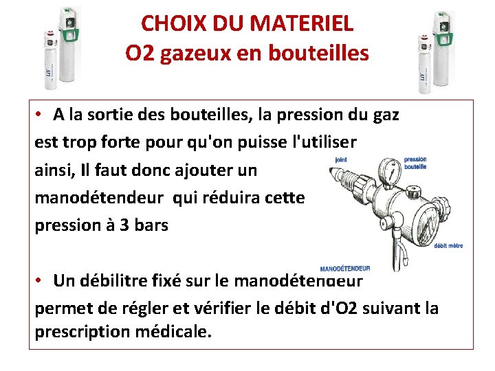 CHOIX DU MATERIEL O 2 gazeux en bouteilles • A la sortie des bouteilles, CHOIX DU MATERIEL O 2 gazeux en bouteilles • A la sortie des bouteilles,