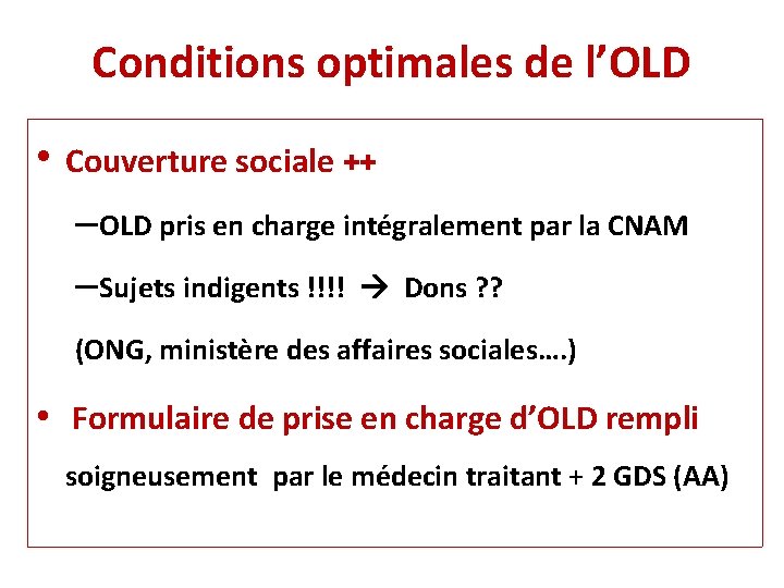 Conditions optimales de l’OLD • Couverture sociale ++ – OLD pris en charge intégralement