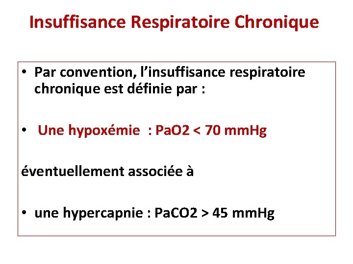 Insuffisance Respiratoire Chronique • Par convention, l’insuffisance respiratoire chronique est définie par : •