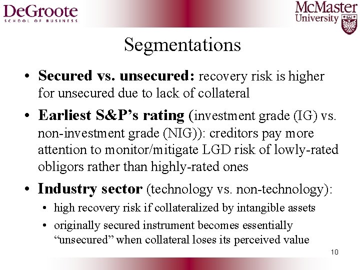 Segmentations • Secured vs. unsecured: recovery risk is higher for unsecured due to lack