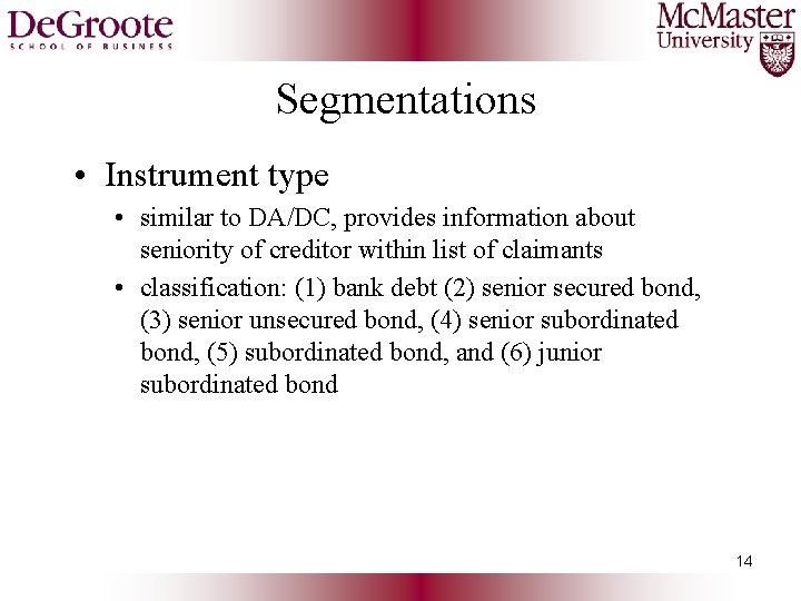 Segmentations • Instrument type • similar to DA/DC, provides information about seniority of creditor