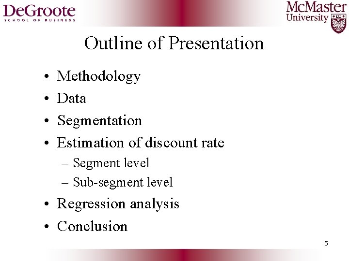 Outline of Presentation • • Methodology Data Segmentation Estimation of discount rate – Segment