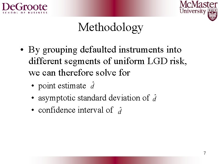 Methodology • By grouping defaulted instruments into different segments of uniform LGD risk, we