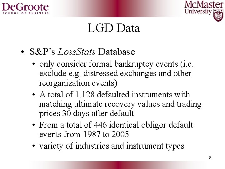 LGD Data • S&P’s Loss. Stats Database • only consider formal bankruptcy events (i.