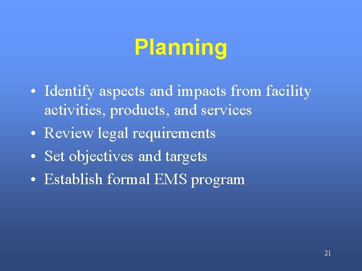 Planning • Identify aspects and impacts from facility activities, products, and services • Review