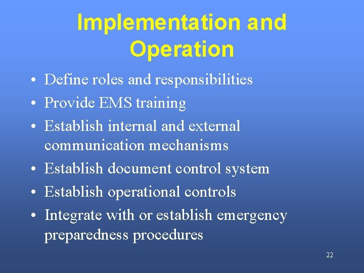 Implementation and Operation • Define roles and responsibilities • Provide EMS training • Establish