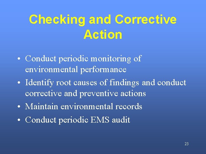 Checking and Corrective Action • Conduct periodic monitoring of environmental performance • Identify root