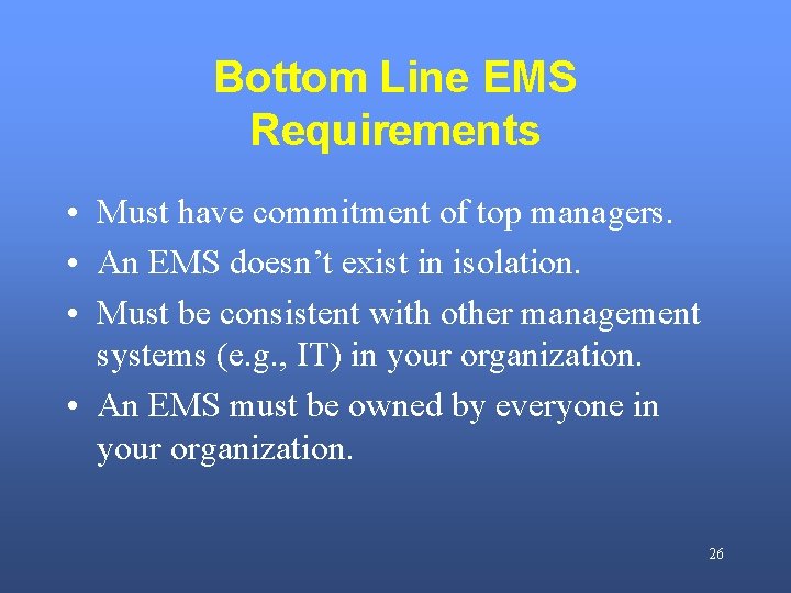 Bottom Line EMS Requirements • Must have commitment of top managers. • An EMS