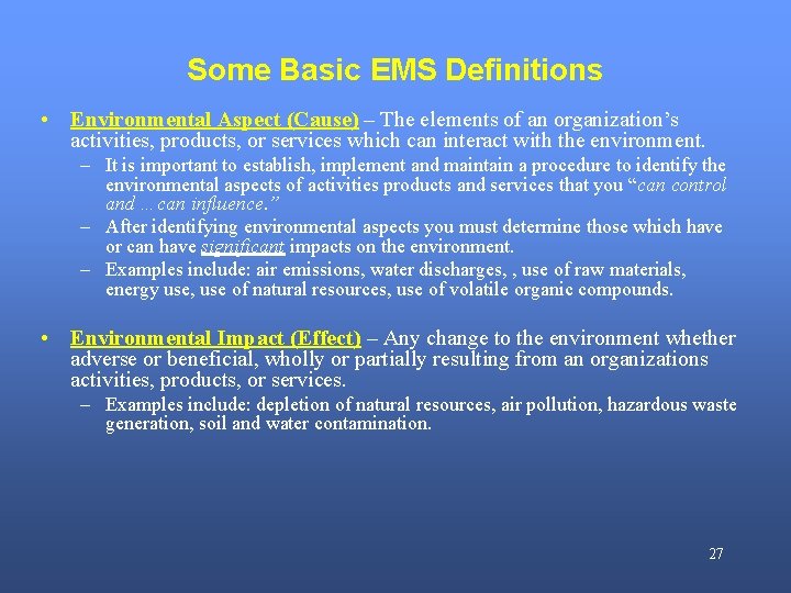 Some Basic EMS Definitions • Environmental Aspect (Cause) – The elements of an organization’s