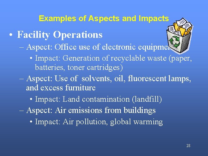 Examples of Aspects and Impacts • Facility Operations – Aspect: Office use of electronic