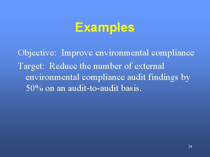 Examples Objective: Improve environmental compliance Target: Reduce the number of external environmental compliance audit