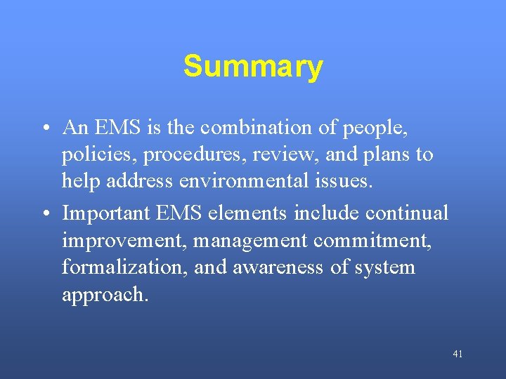 Summary • An EMS is the combination of people, policies, procedures, review, and plans