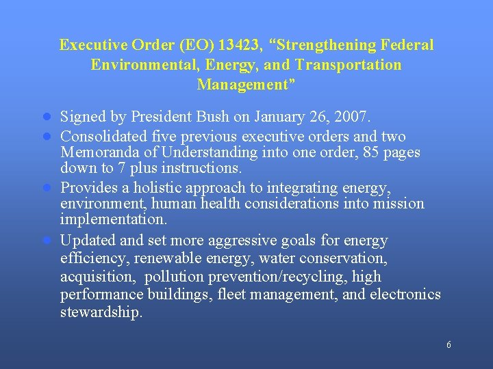 Executive Order (EO) 13423, “Strengthening Federal Environmental, Energy, and Transportation Management” ● Signed by