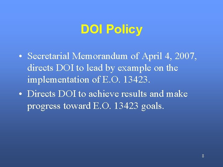 DOI Policy • Secretarial Memorandum of April 4, 2007, directs DOI to lead by