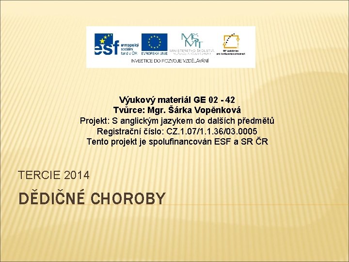 Výukový materiál GE 02 - 42 Tvůrce: Mgr. Šárka Vopěnková Projekt: S anglickým jazykem