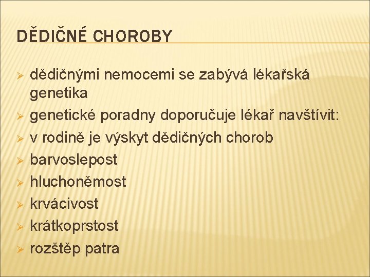 DĚDIČNÉ CHOROBY Ø Ø Ø Ø dědičnými nemocemi se zabývá lékařská genetika genetické poradny