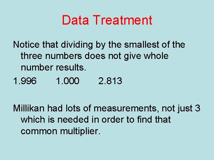 Data Treatment Notice that dividing by the smallest of the three numbers does not