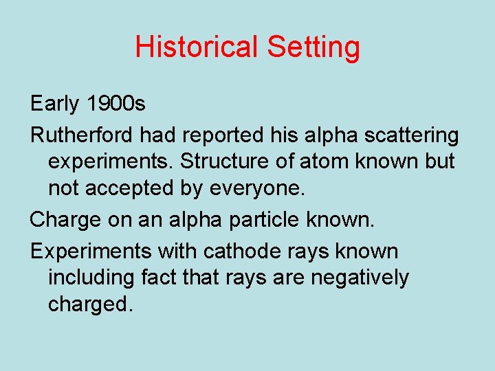 Historical Setting Early 1900 s Rutherford had reported his alpha scattering experiments. Structure of