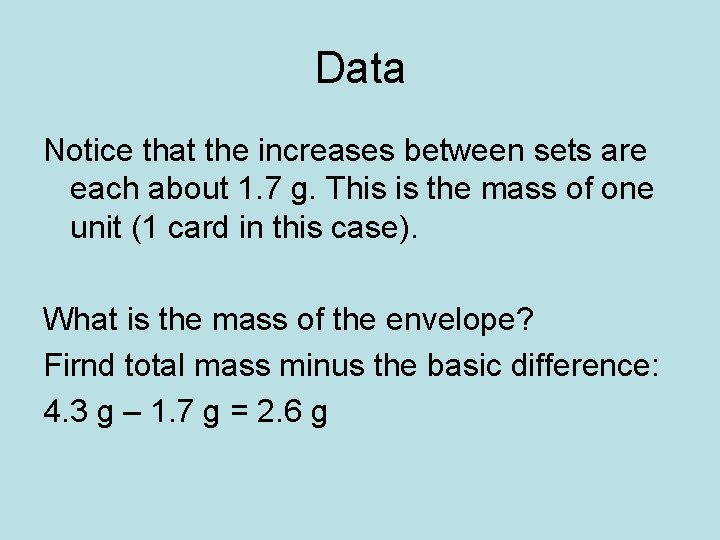 Data Notice that the increases between sets are each about 1. 7 g. This