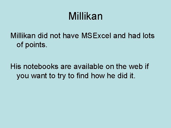Millikan did not have MSExcel and had lots of points. His notebooks are available