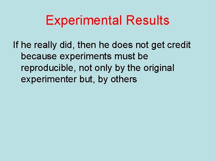 Experimental Results If he really did, then he does not get credit because experiments