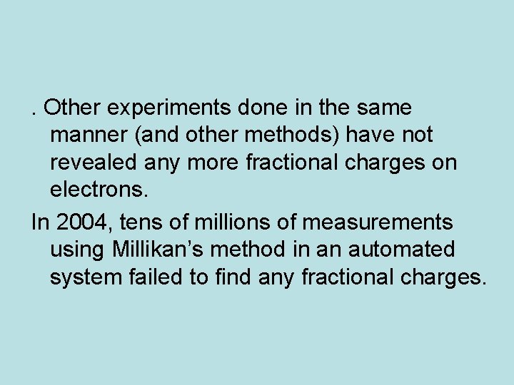 . Other experiments done in the same manner (and other methods) have not revealed