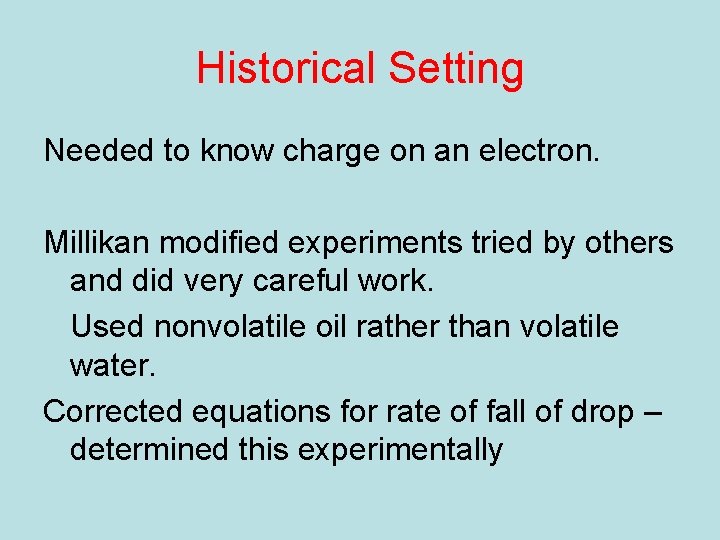 Historical Setting Needed to know charge on an electron. Millikan modified experiments tried by