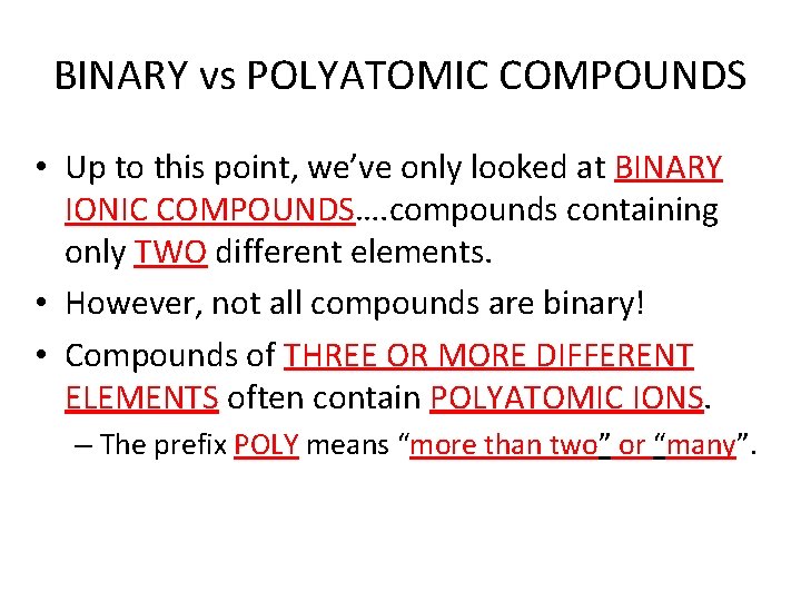 BINARY vs POLYATOMIC COMPOUNDS • Up to this point, we’ve only looked at BINARY BINARY vs POLYATOMIC COMPOUNDS • Up to this point, we’ve only looked at BINARY