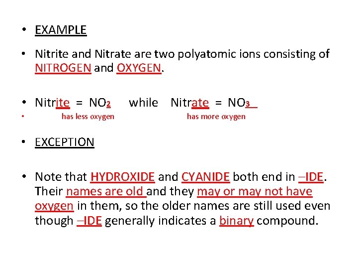 • EXAMPLE • Nitrite and Nitrate are two polyatomic ions consisting of NITROGEN • EXAMPLE • Nitrite and Nitrate are two polyatomic ions consisting of NITROGEN