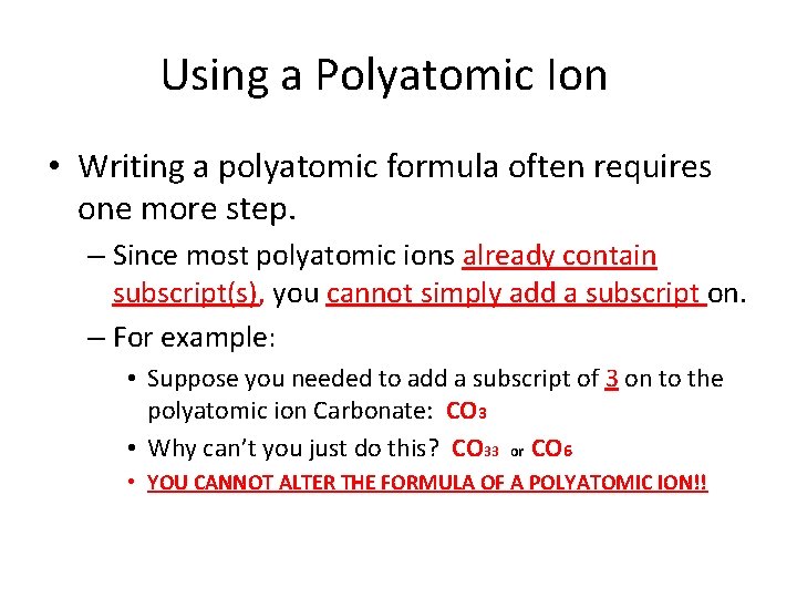 Using a Polyatomic Ion • Writing a polyatomic formula often requires one more step. Using a Polyatomic Ion • Writing a polyatomic formula often requires one more step.