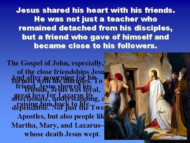 Jesus shared his heart with his friends. He was not just a teacher who Jesus shared his heart with his friends. He was not just a teacher who