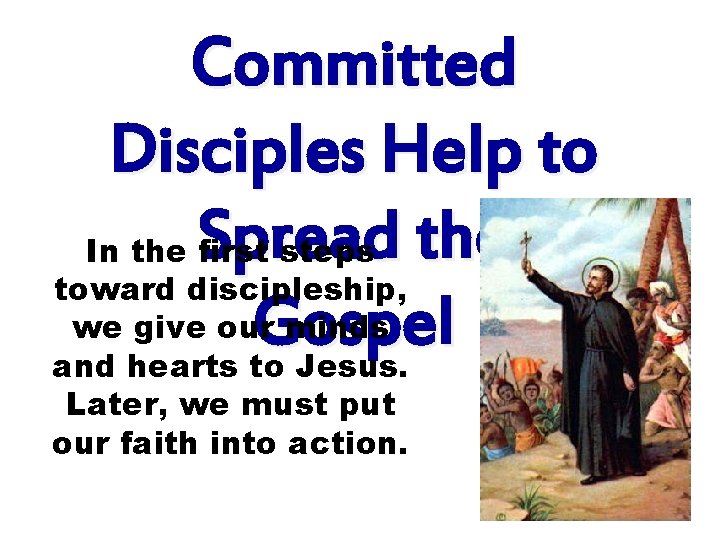 Committed Disciples Help to In the Spread first steps the toward discipleship, we give Committed Disciples Help to In the Spread first steps the toward discipleship, we give