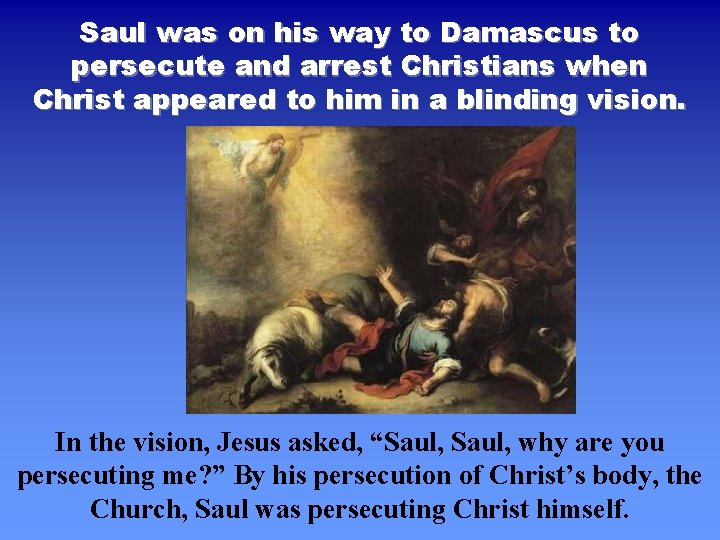 Saul was on his way to Damascus to persecute and arrest Christians when Christ Saul was on his way to Damascus to persecute and arrest Christians when Christ