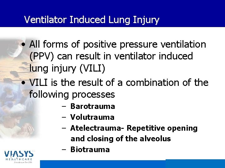 Ventilator Induced Lung Injury • All forms of positive pressure ventilation (PPV) can result