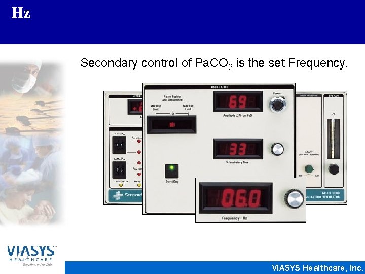 Hz Secondary control of Pa. CO 2 is the set Frequency. VIASYS Healthcare, Inc.