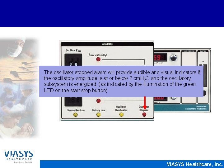 The oscillator stopped alarm will provide audible and visual indicators if the oscillatory amplitude