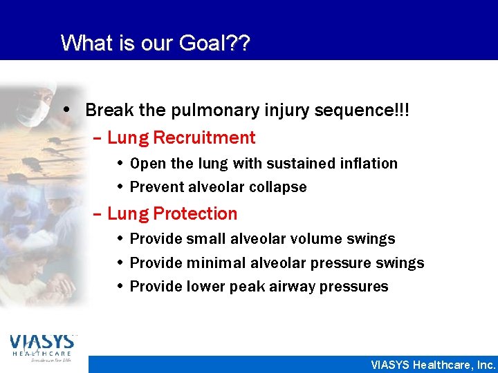 What is our Goal? ? • Break the pulmonary injury sequence!!! – Lung Recruitment