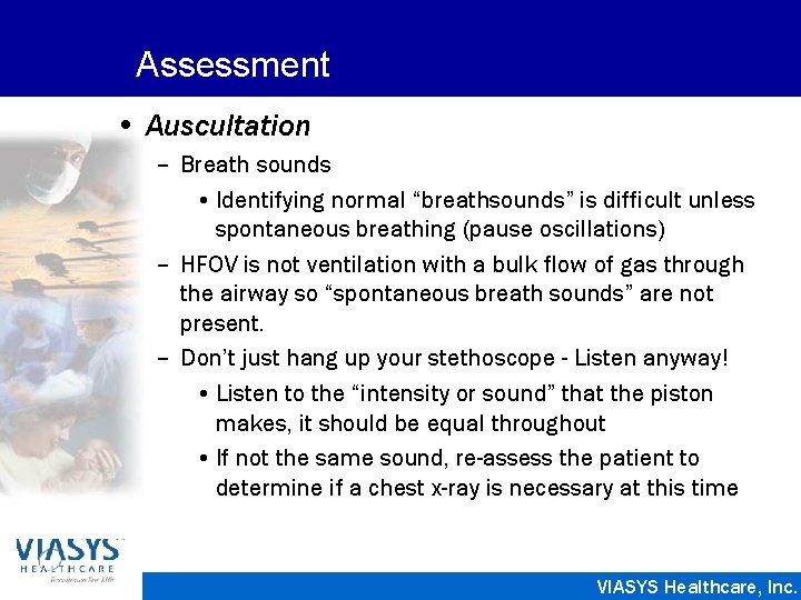 Assessment • Auscultation – Breath sounds • Identifying normal “breathsounds” is difficult unless spontaneous