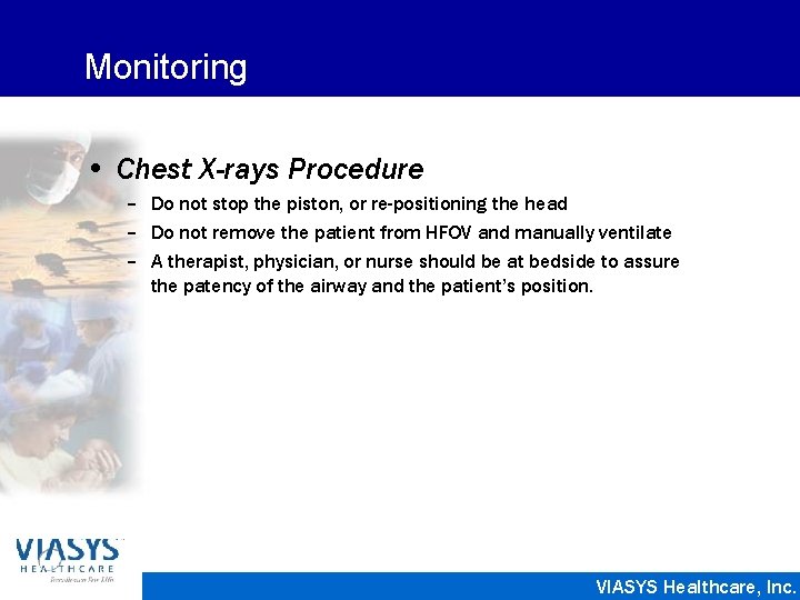 Monitoring • Chest X-rays Procedure – Do not stop the piston, or re-positioning the