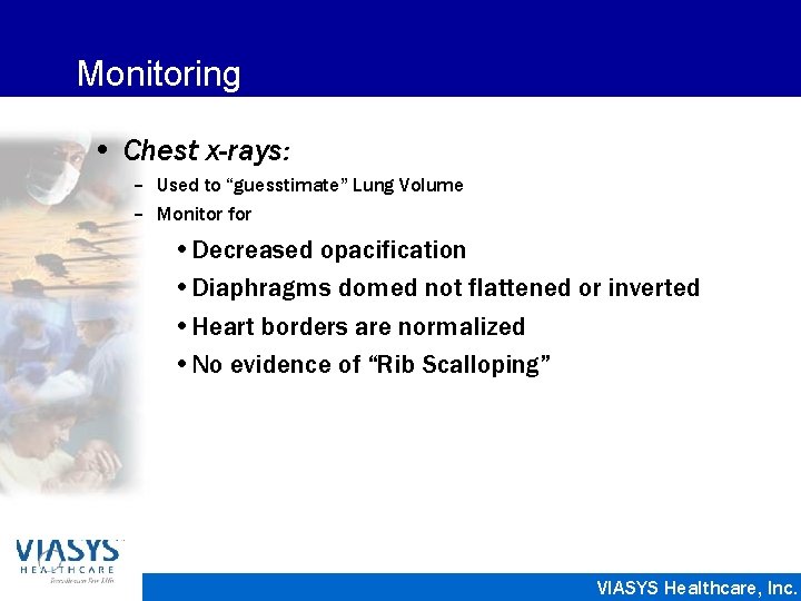 Monitoring • Chest x-rays: – Used to “guesstimate” Lung Volume – Monitor for •