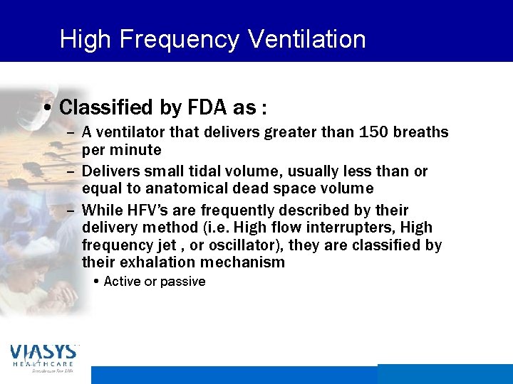High Frequency Ventilation • Classified by FDA as : – A ventilator that delivers