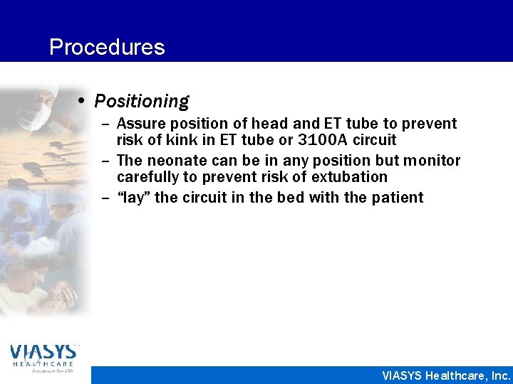 Procedures • Positioning – Assure position of head and ET tube to prevent risk