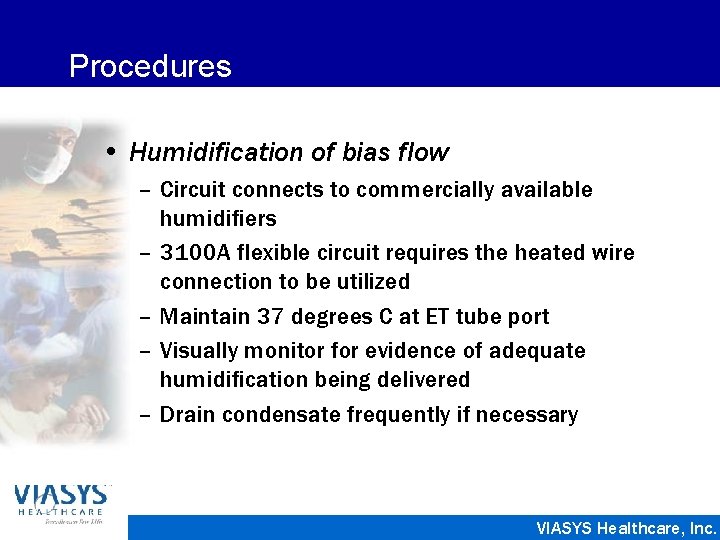 Procedures • Humidification of bias flow – Circuit connects to commercially available humidifiers –