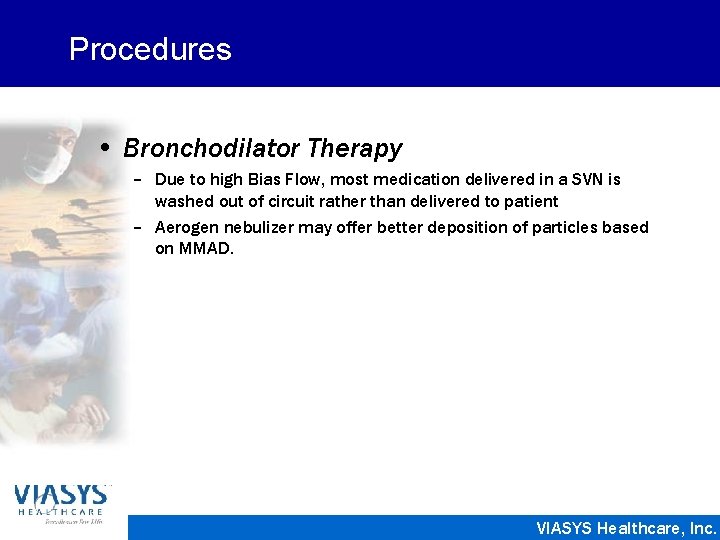 Procedures • Bronchodilator Therapy – Due to high Bias Flow, most medication delivered in