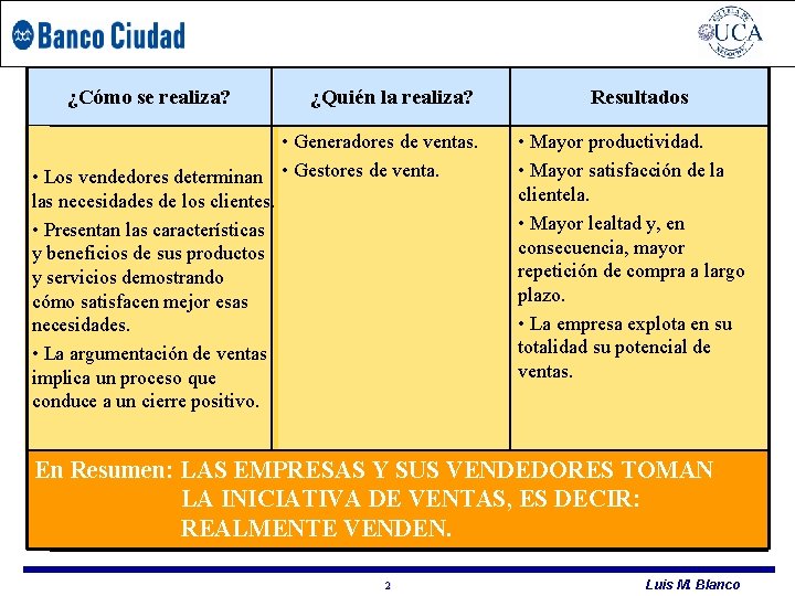 UCA – PDP ¿Cómo se realiza? HERRAMIENTAS COMERCIALES ¿Quién la realiza? • Generadores de